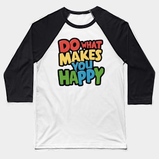 Do what makes you happy typography Baseball T-Shirt